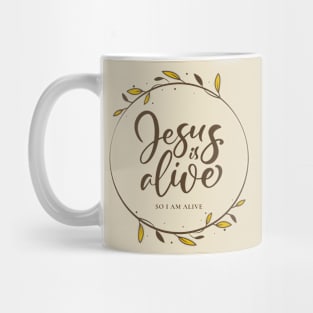 Jesus is Alive - So I Am Alive! Mug